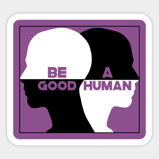 Be A Good Human Sticker